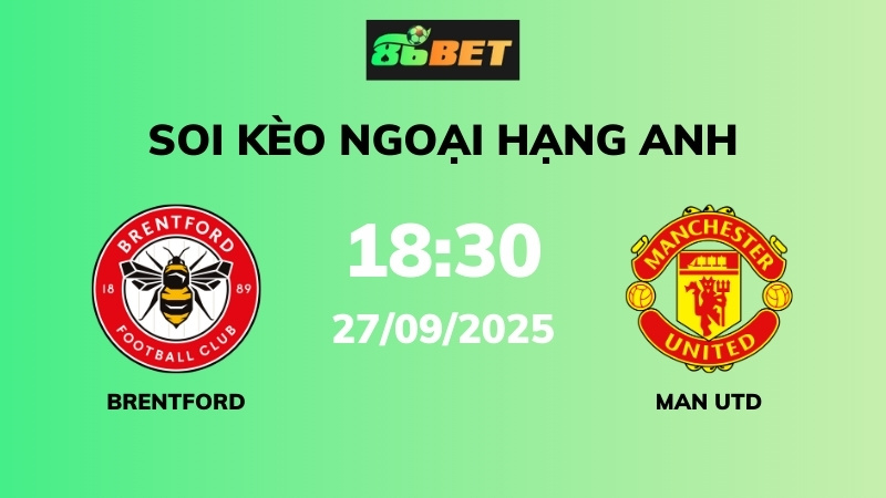 Soi kèo Brentford vs Man Utd – 18h30 – 27/09 – Ngoại hạng Anh
