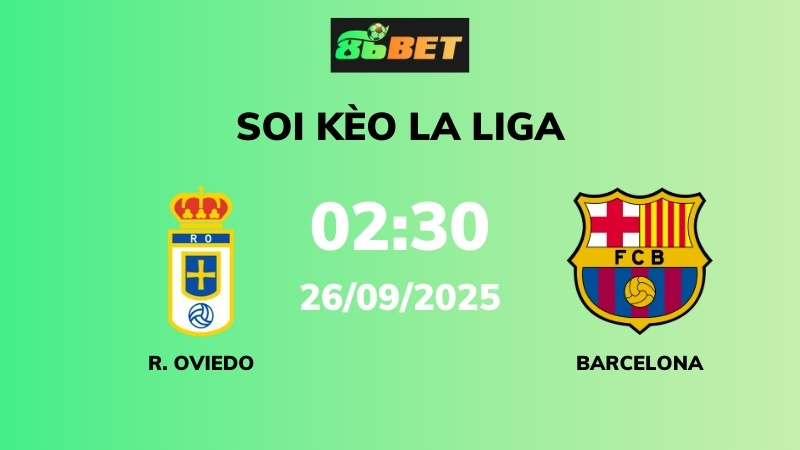 Soi kèo Real Oviedo vs Barcelona – 02h30 – 26/09 – La Liga
