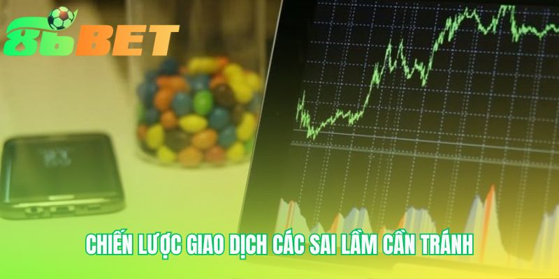 Chien Luoc Giao Dich Cac Sai Lam Can Tranh