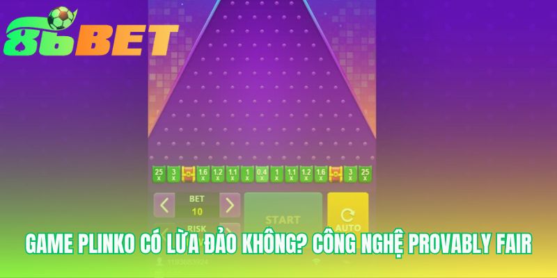 Game Plinko Co Lua Dao Khong Cong Nghe Provably Fair