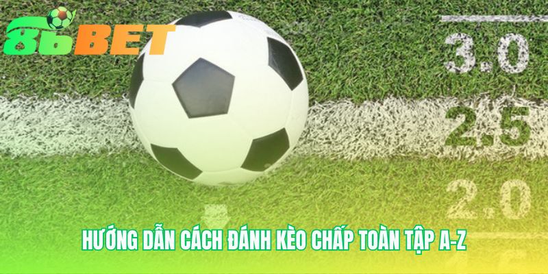 Huong Dan Cach Danh Keo Chap Toan Tap A Z