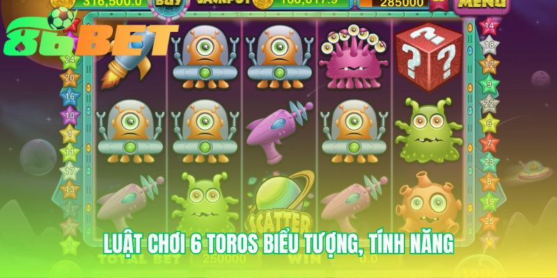 Luat Choi 6 Toros Bieu Tuong Tinh Nang
