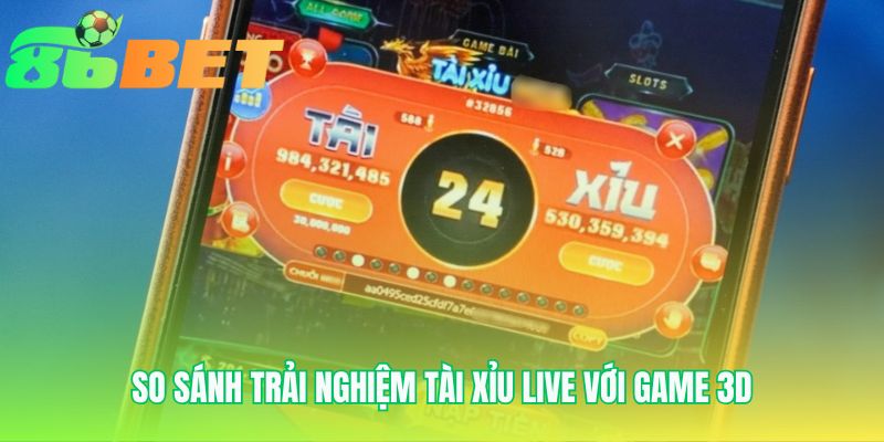 So Sanh Trai Nghiem Tai Xiu Live Voi Game 3d